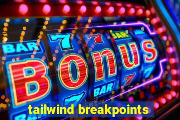 tailwind breakpoints